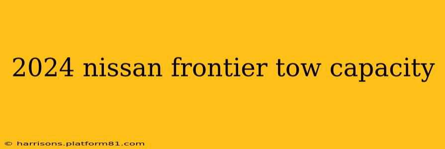 2024 nissan frontier tow capacity