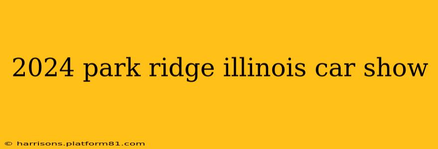 2024 park ridge illinois car show