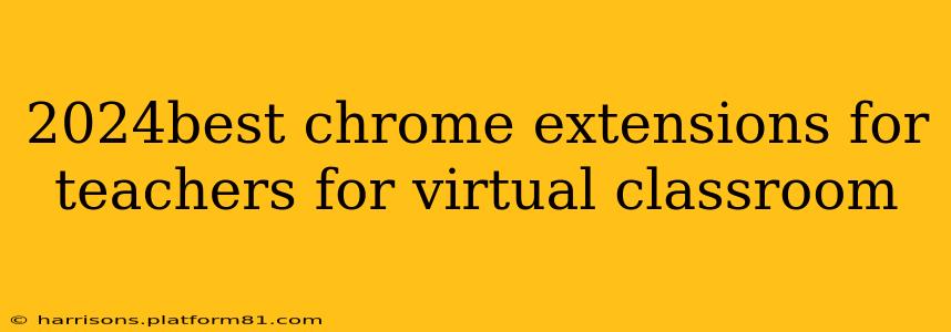 2024best chrome extensions for teachers for virtual classroom