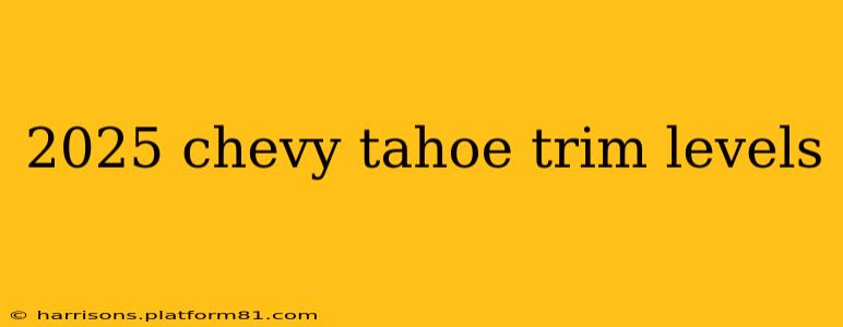 2025 chevy tahoe trim levels