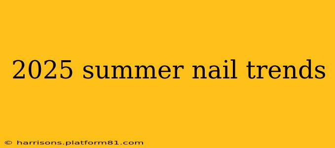 2025 summer nail trends