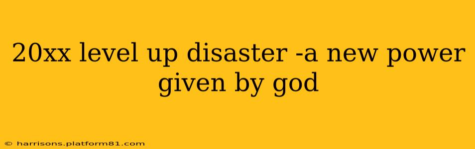 20xx level up disaster -a new power given by god