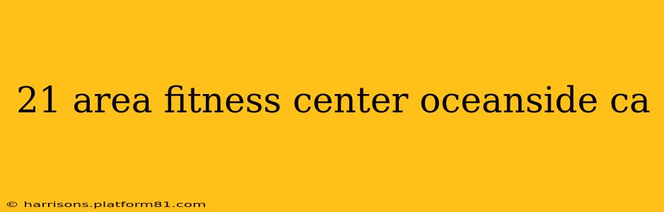 21 area fitness center oceanside ca