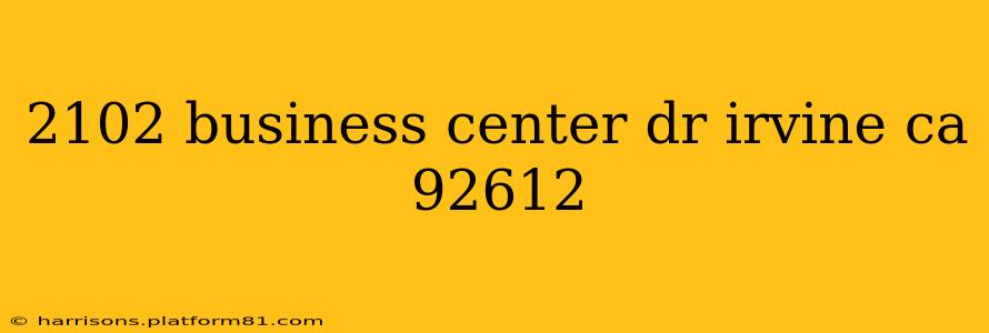 2102 business center dr irvine ca 92612