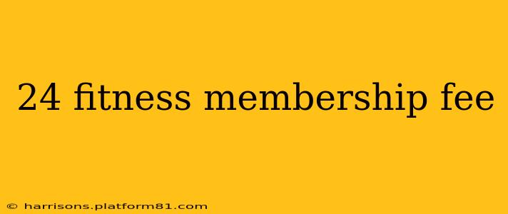 24 fitness membership fee