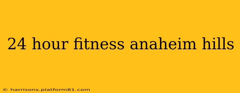 24 hour fitness anaheim hills