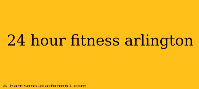 24 hour fitness arlington