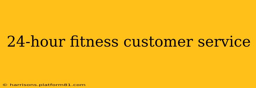 24-hour fitness customer service