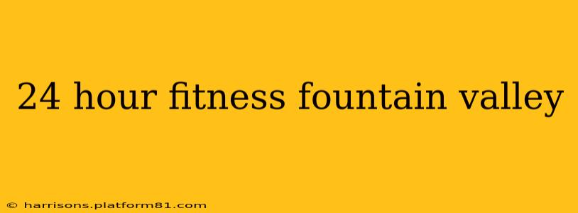 24 hour fitness fountain valley