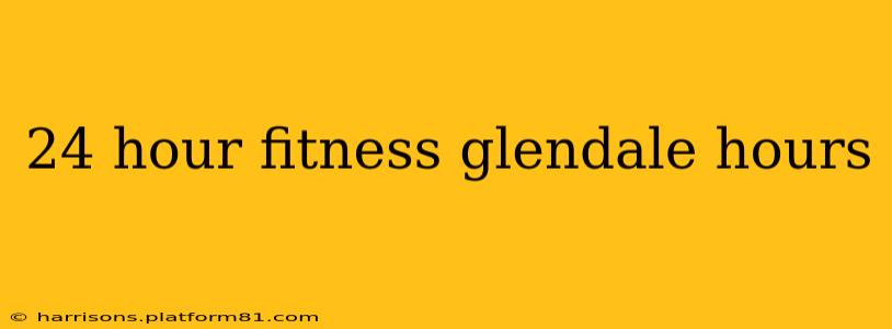 24 hour fitness glendale hours