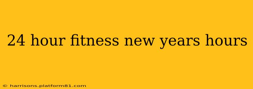 24 hour fitness new years hours