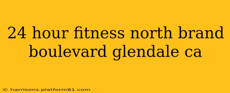 24 hour fitness north brand boulevard glendale ca
