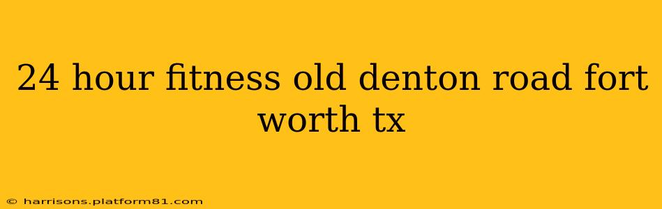 24 hour fitness old denton road fort worth tx