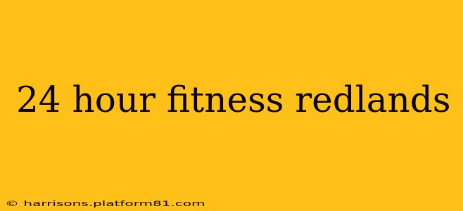 24 hour fitness redlands
