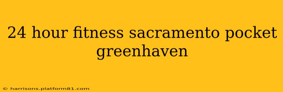 24 hour fitness sacramento pocket greenhaven