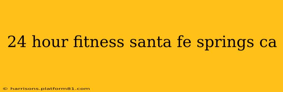24 hour fitness santa fe springs ca