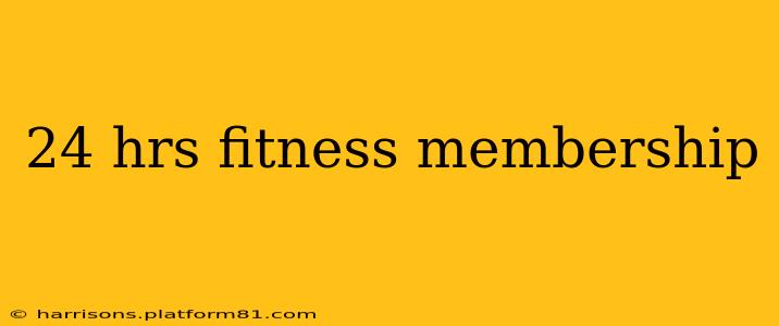 24 hrs fitness membership