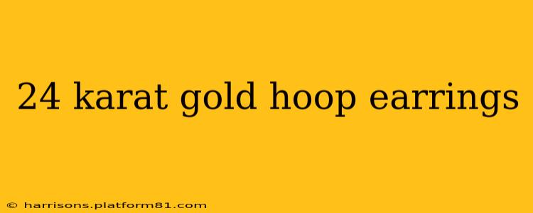 24 karat gold hoop earrings