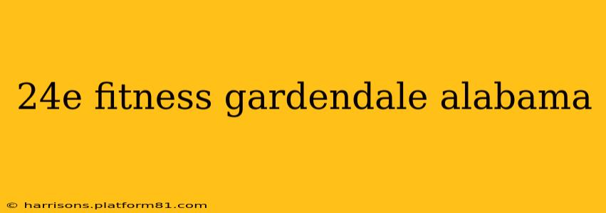 24e fitness gardendale alabama