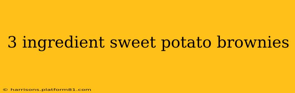 3 ingredient sweet potato brownies