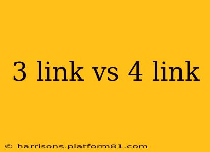 3 link vs 4 link