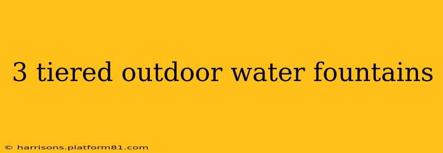 3 tiered outdoor water fountains
