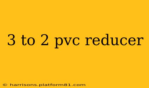 3 to 2 pvc reducer