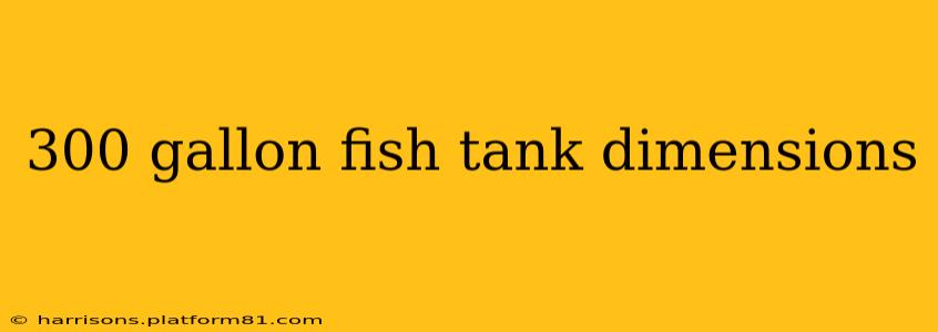 300 gallon fish tank dimensions