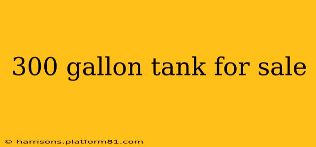 300 gallon tank for sale