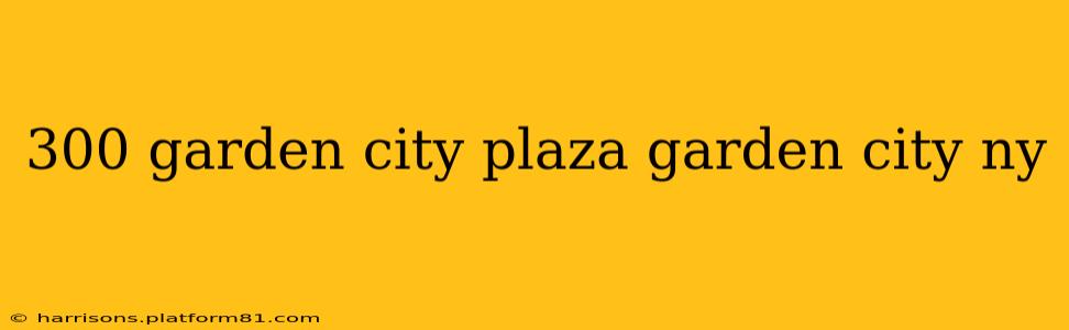 300 garden city plaza garden city ny