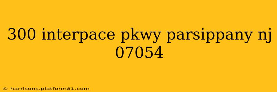 300 interpace pkwy parsippany nj 07054