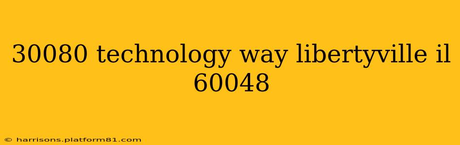 30080 technology way libertyville il 60048