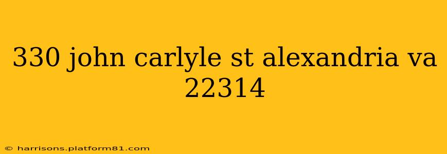 330 john carlyle st alexandria va 22314