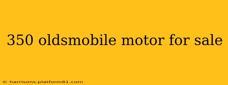 350 oldsmobile motor for sale