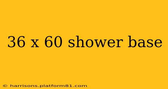 36 x 60 shower base