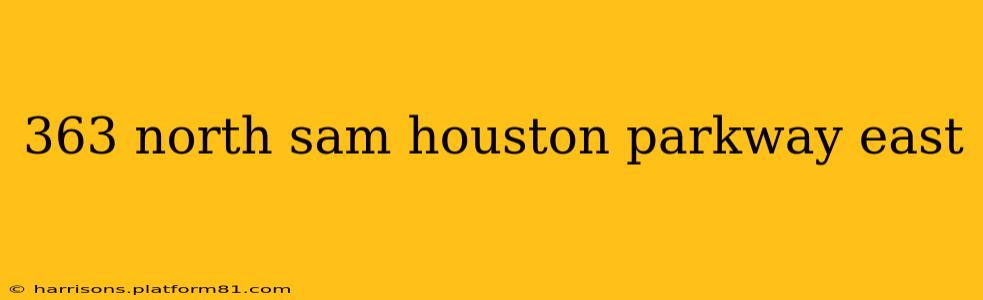 363 north sam houston parkway east