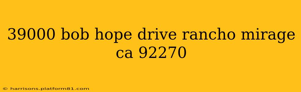 39000 bob hope drive rancho mirage ca 92270
