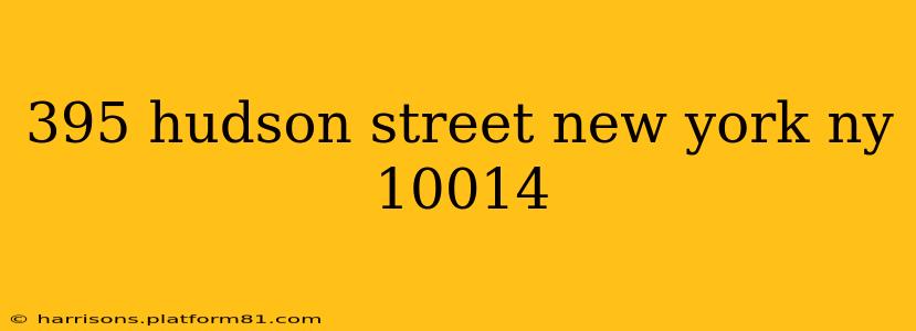 395 hudson street new york ny 10014