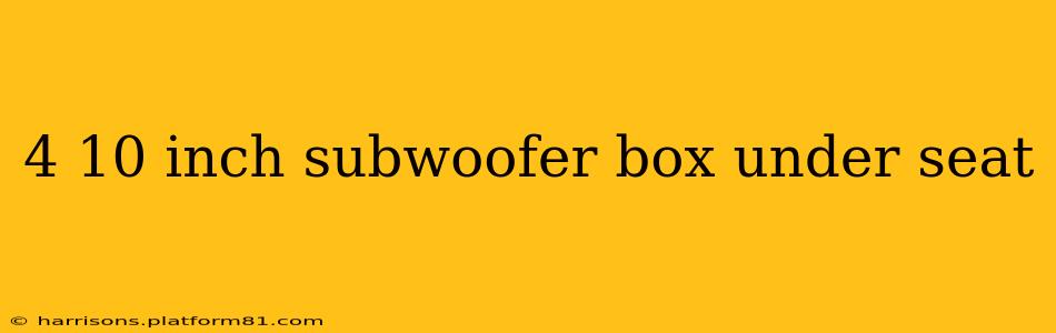 4 10 inch subwoofer box under seat