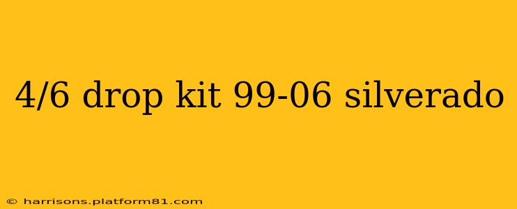 4/6 drop kit 99-06 silverado