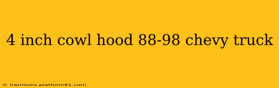 4 inch cowl hood 88-98 chevy truck