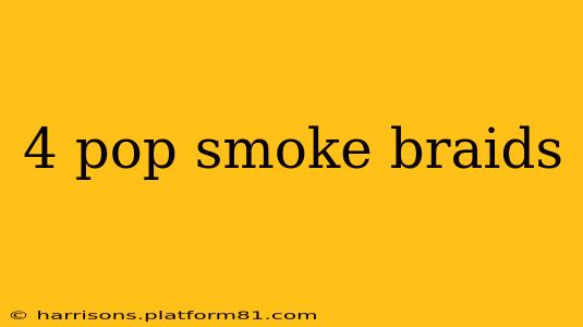 4 pop smoke braids