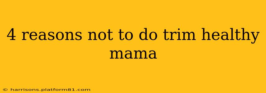 4 reasons not to do trim healthy mama