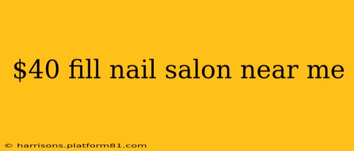 $40 fill nail salon near me
