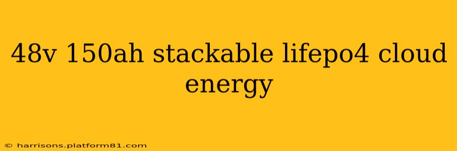 48v 150ah stackable lifepo4 cloud energy