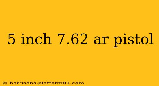 5 inch 7.62 ar pistol