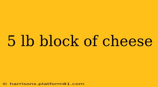 5 lb block of cheese