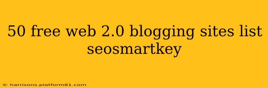 50 free web 2.0 blogging sites list seosmartkey