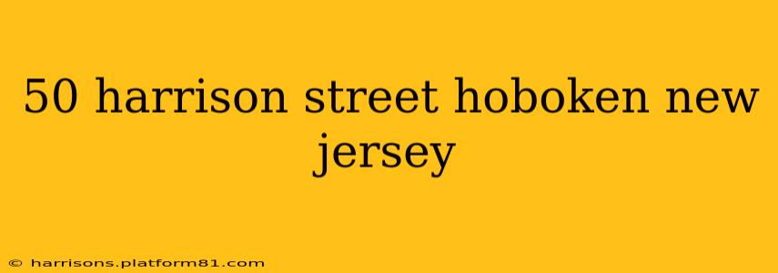 50 harrison street hoboken new jersey