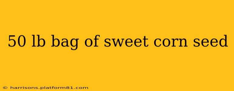 50 lb bag of sweet corn seed